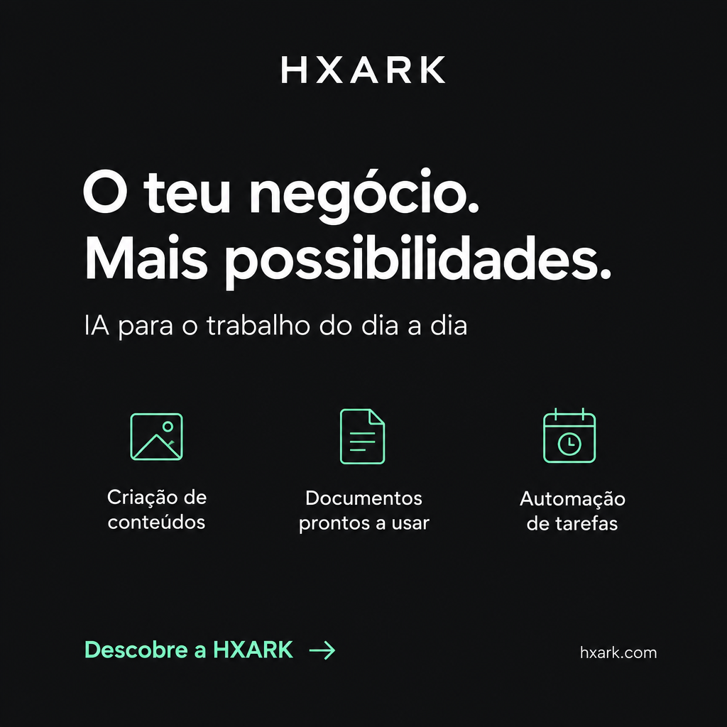 Imagem criada pelo agente HXARK: O teu negócio. Mais possibilidades.